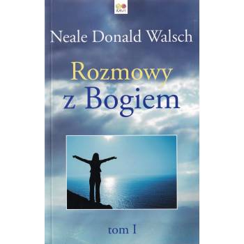 Rozmowy z Bogiem N. D. Walsch - tom 1